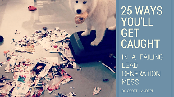 25-ways-you'll-get-caught-in-a-failing-lead-generation-mess.png