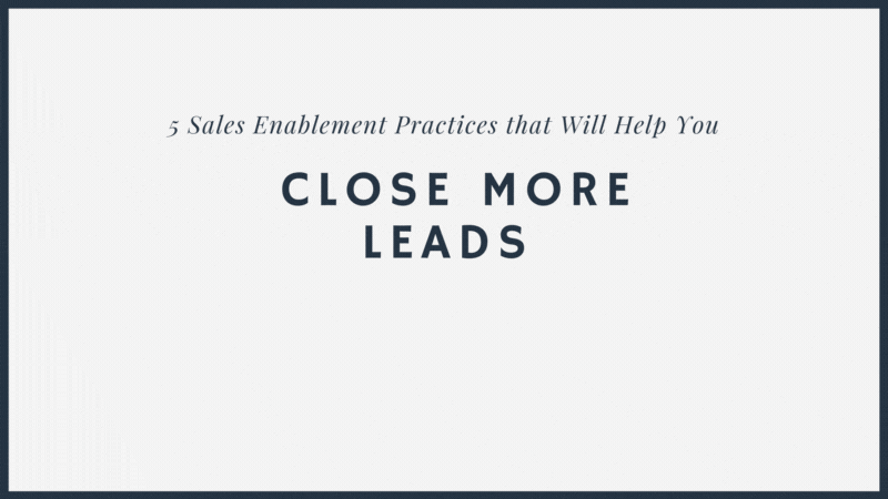5 Sales Enablement Practices to Close More Leads