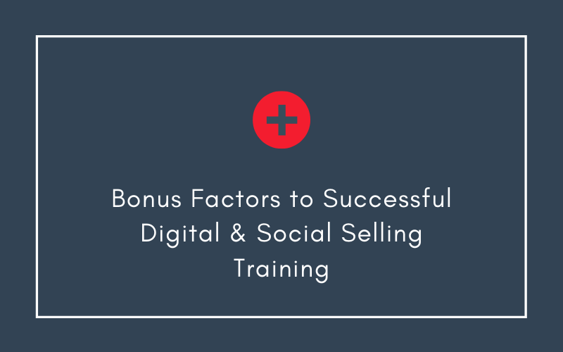 Bonus Factors to Successful Digital & Social Selling Training | Xcellimark Blog