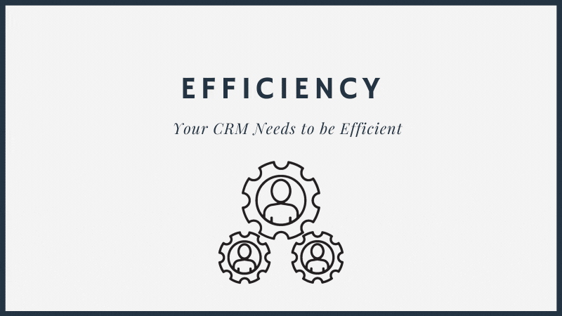 Your CRM Needs to be Efficient